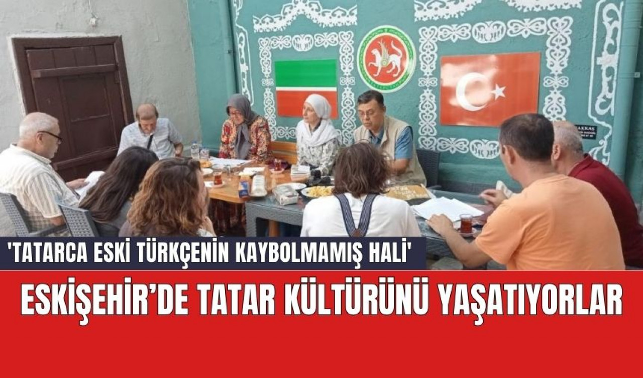 Eskişehir’de Tatar kültürünü yaşatıyorlar