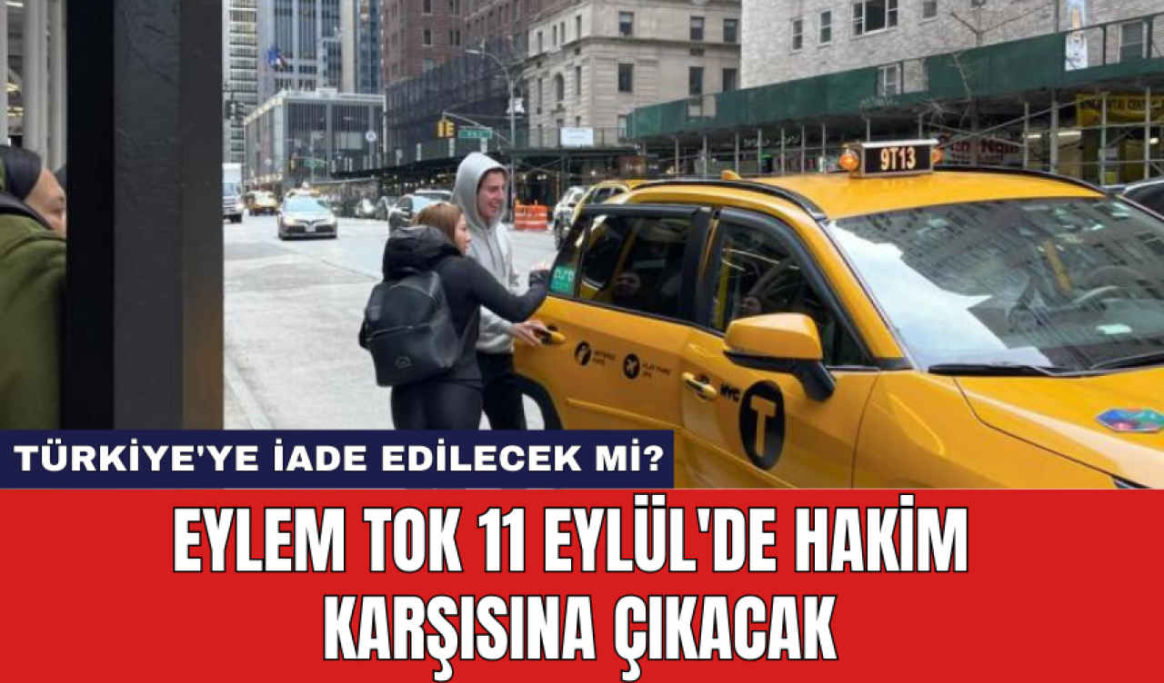 Eylem Tok 11 Eylül'de hakim karşısına çıkacak: Türkiye'ye iade edilecek mi?