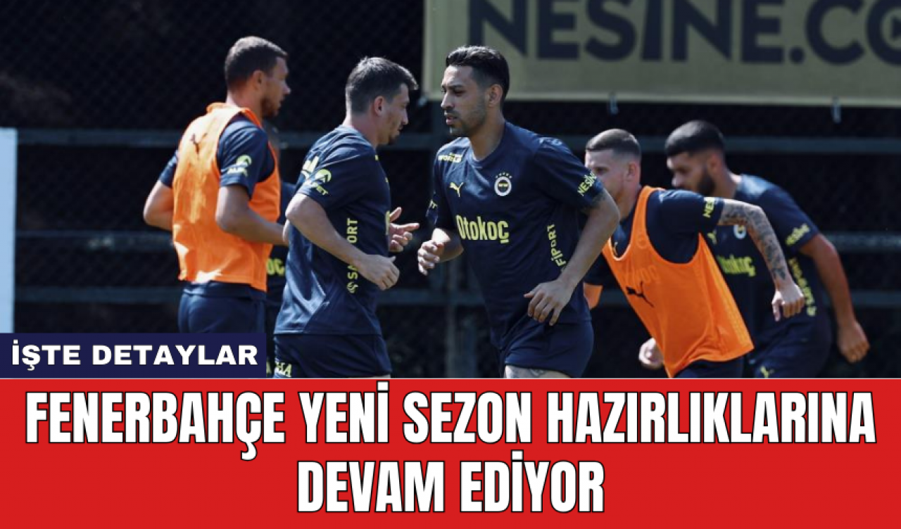 Fenerbahçe yeni sezon hazırlıklarına devam ediyor