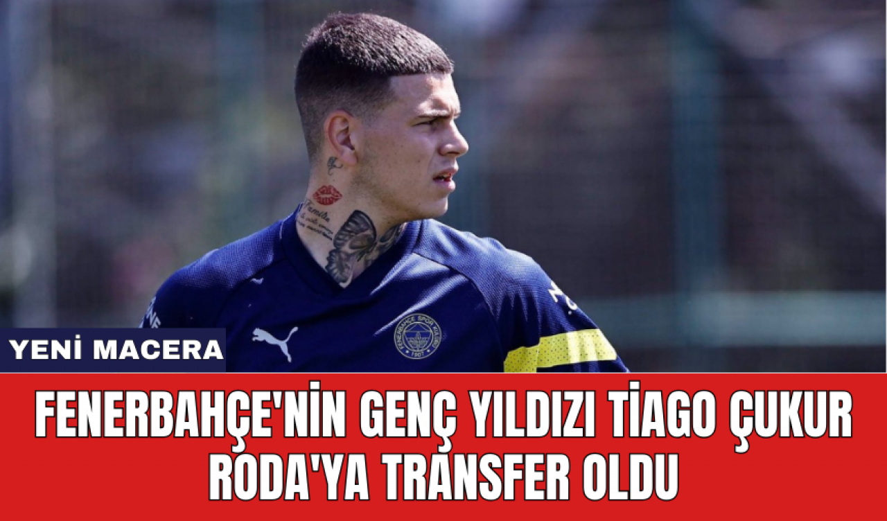 Fenerbahçe'nin genç yıldızı Tiago Çukur Roda'ya transfer oldu