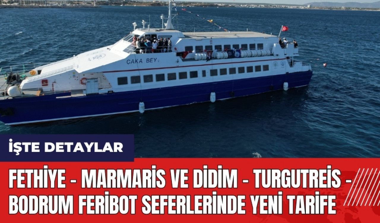 Fethiye - Marmaris ve Didim - Turgutreis - Bodrum feribot seferlerinde yeni tarife