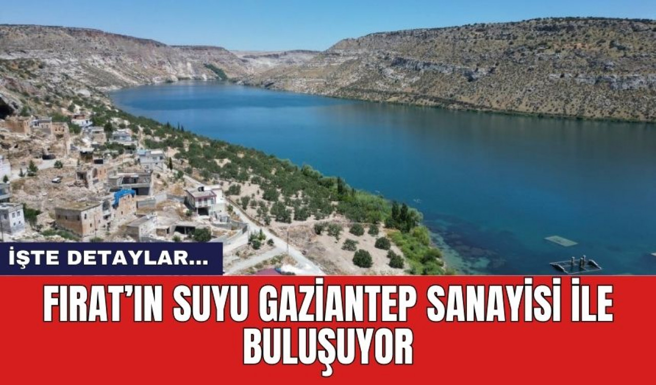 Fırat’ın Suyu Gaziantep Sanayisi İle Buluşuyor