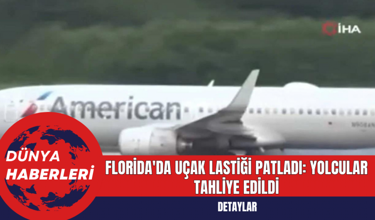 Florida'da Uçak Lastiği Patladı: Yolcular Tahliye Edildi