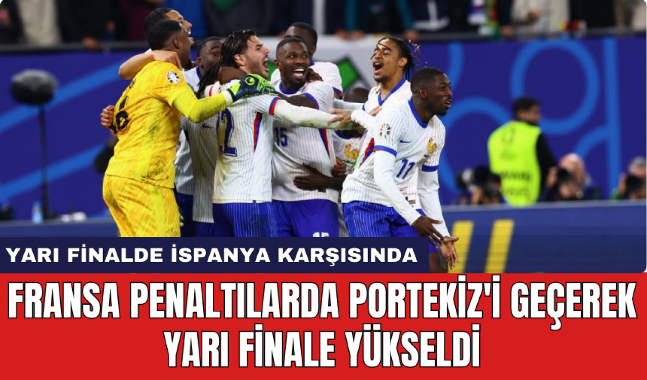 Fransa penaltılarda Portekiz'i geçerek yarı finale yükseldi