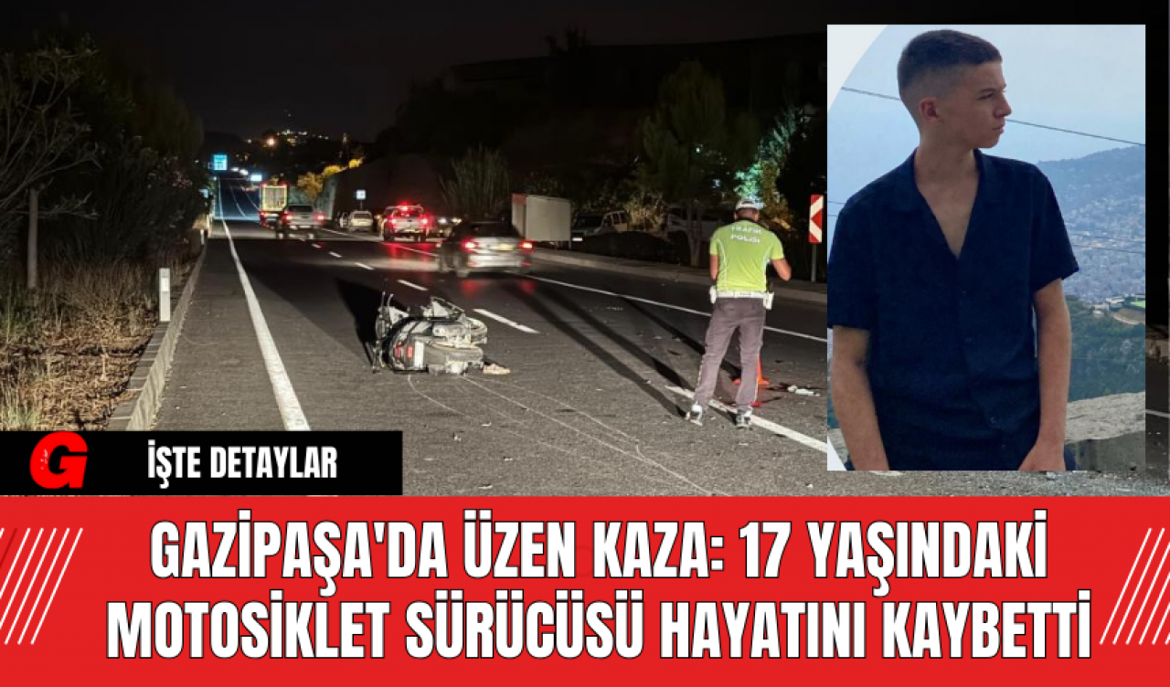 Gazipaşa'da Üzen Kaza: 17 Yaşındaki Motosiklet Sürücüsü Hayatını Kaybetti