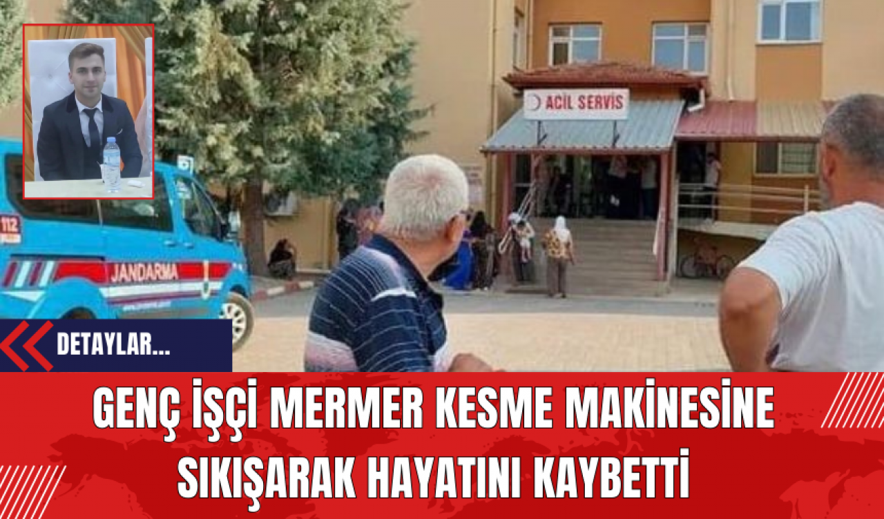 Genç İşçi Mermer Kesme Makinesine Sıkışarak Hayatını Kaybetti