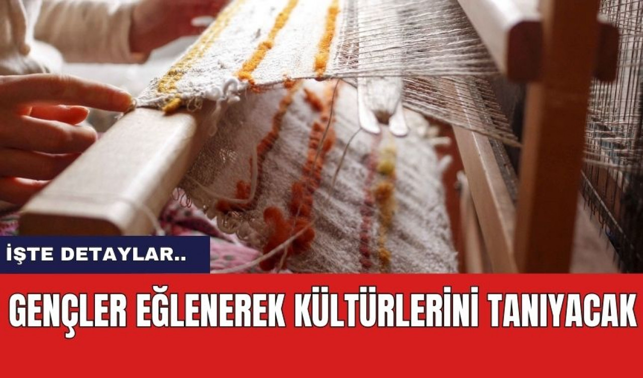 Gençler eğlenerek kültürlerini tanıyacak