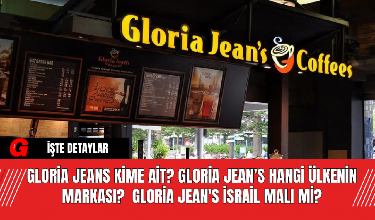 Gloria Jeans kime ait? Gloria Jean's Hangi Ülkenin Markası?  Gloria Jean's İsrail Malı Mi? Gloria Jean's Battı Mı?