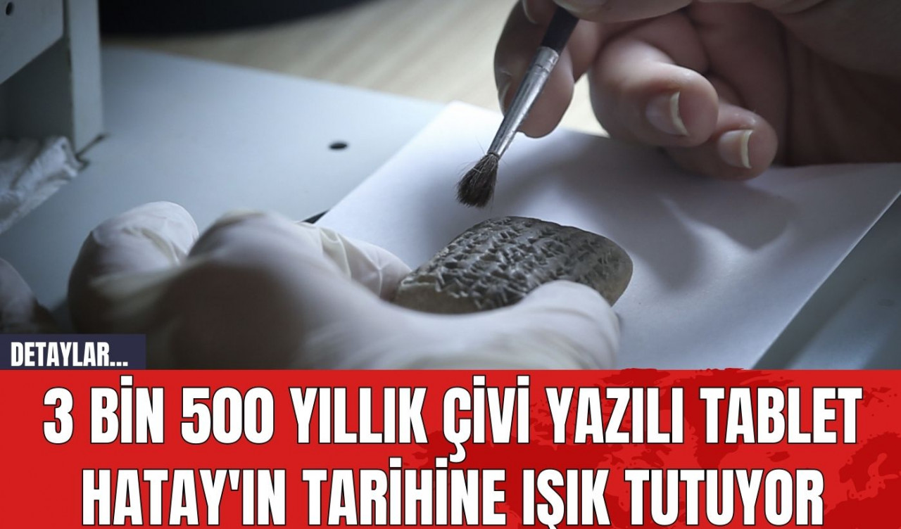 3 Bin 500 Yıllık Çivi Yazılı Tablet Hatay'ın Tarihine Işık Tutuyor