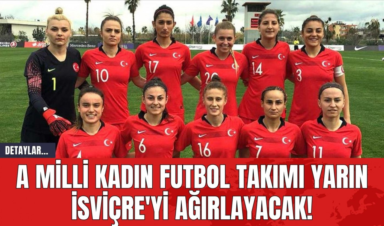 A Milli Kadın Futbol Takımı Yarın İsviçre'yi Ağırlayacak!