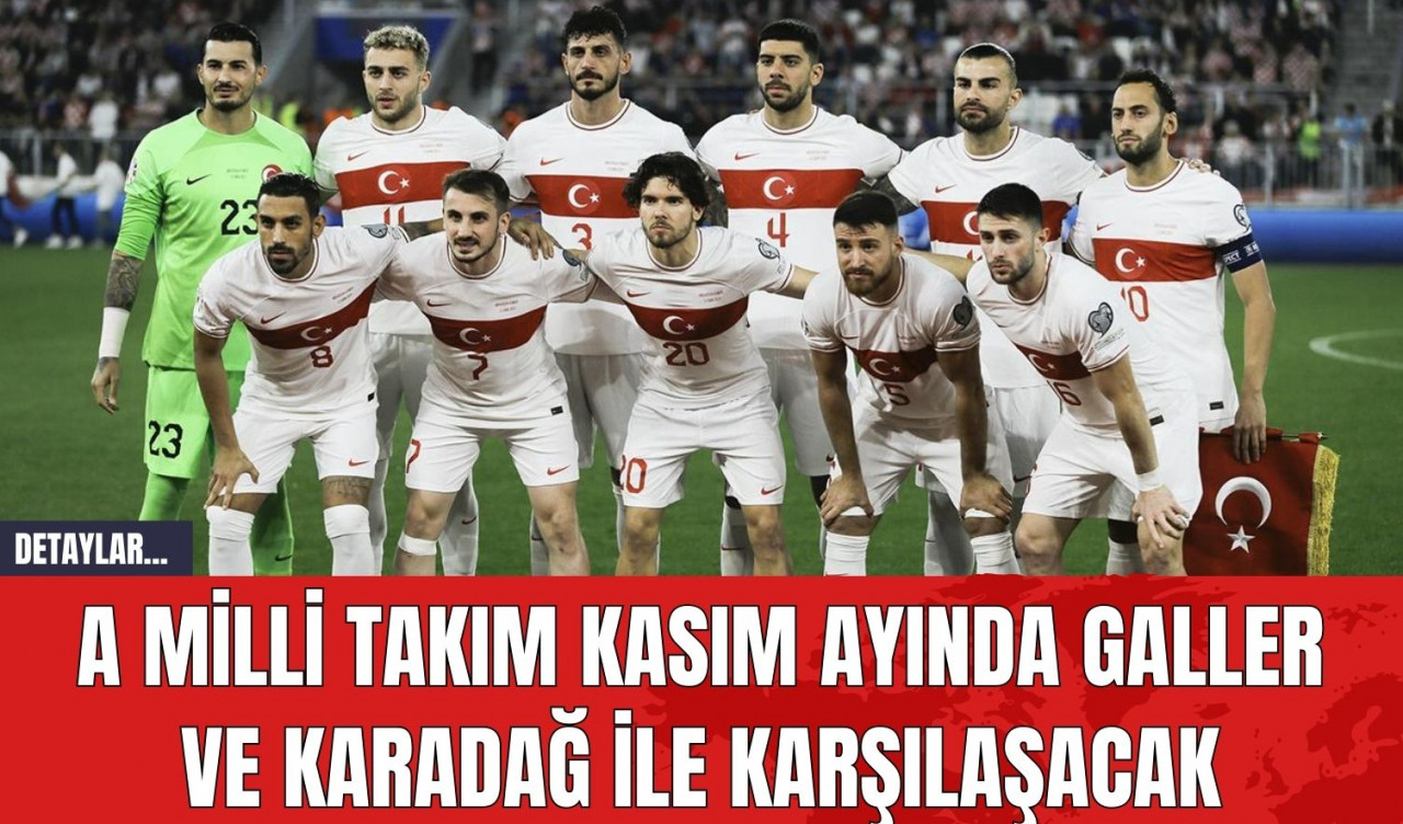 A Milli Takım Kasım Ayında Galler ve Karadağ ile Karşılaşacak