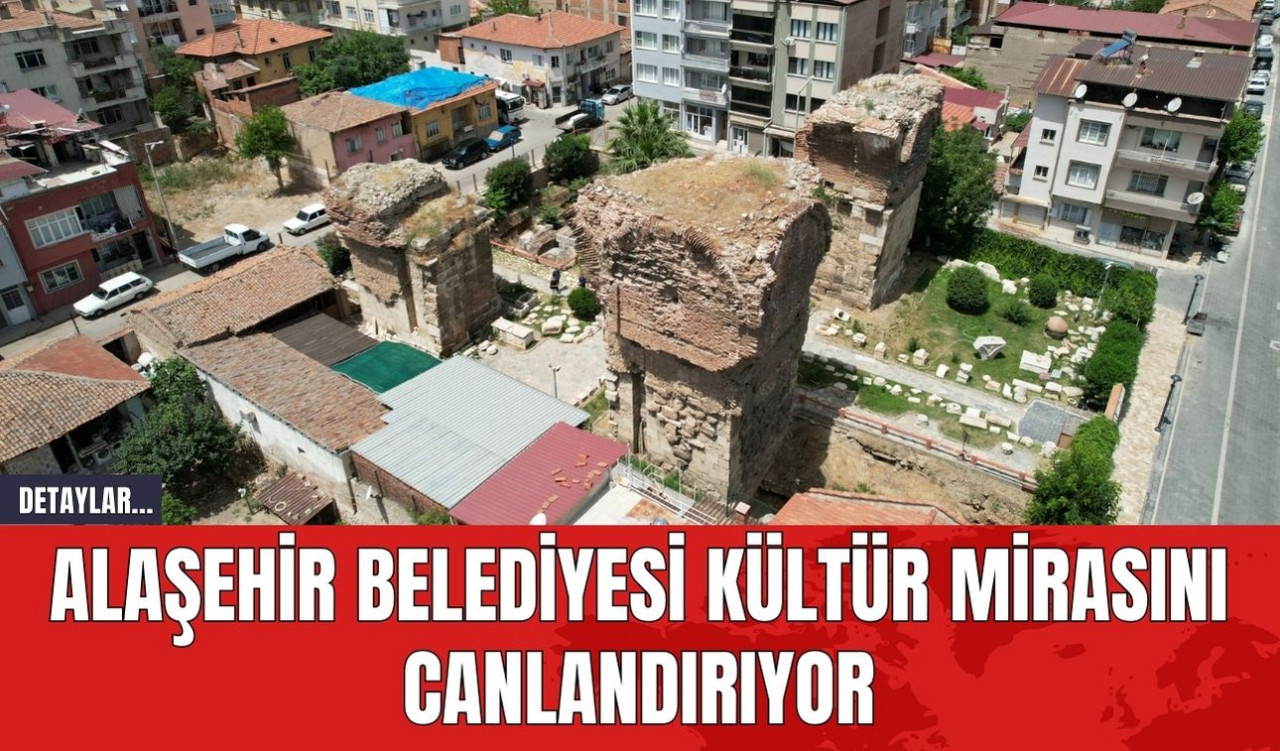 Alaşehir Belediyesi Kültür Mirasını Canlandırıyor