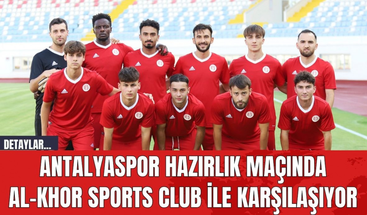 Antalyaspor Hazırlık Maçında Al-Khor Sports Club İle Karşılaşıyor