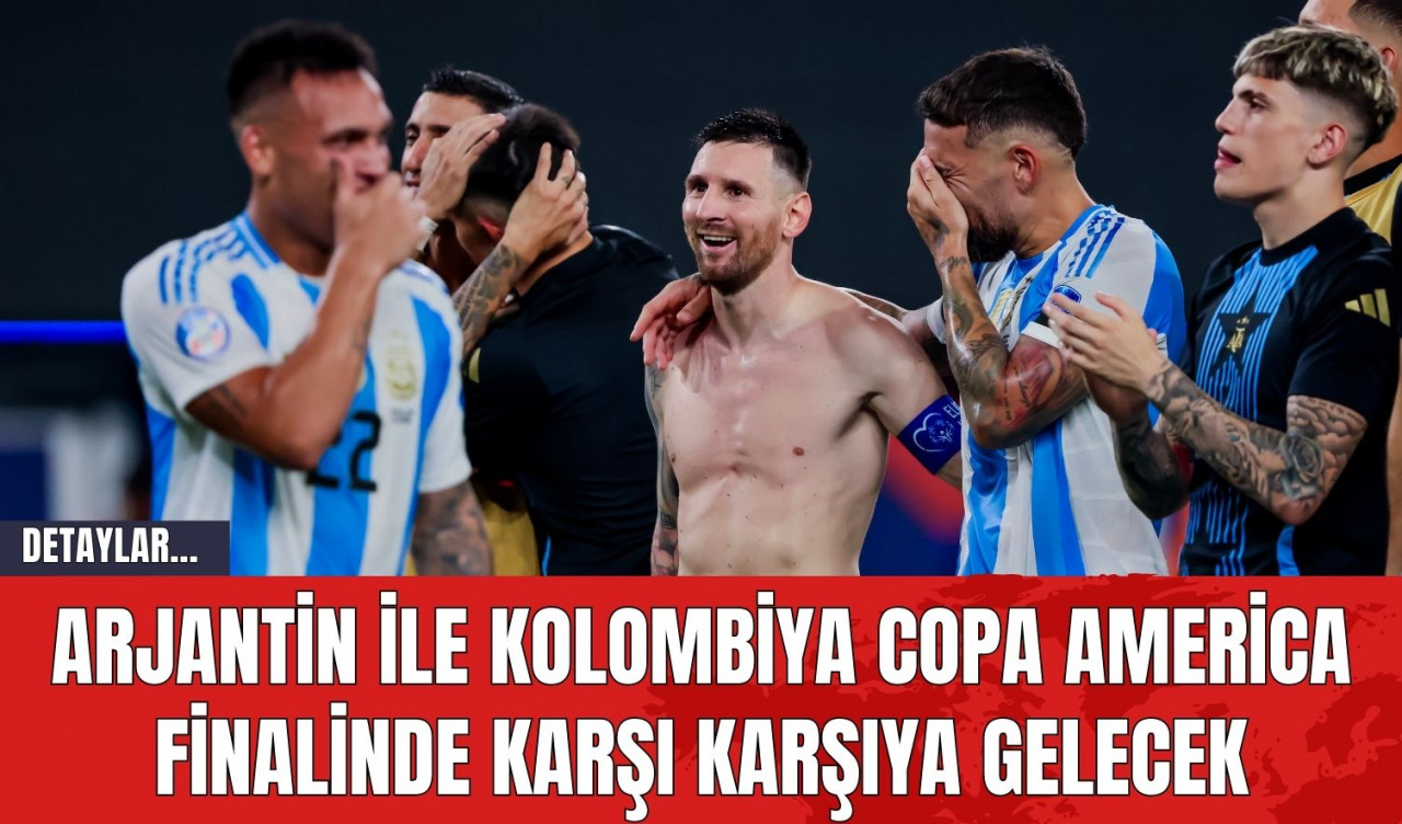 Arjantin ile Kolombiya Copa America Finalinde Karşı Karşıya Gelecek