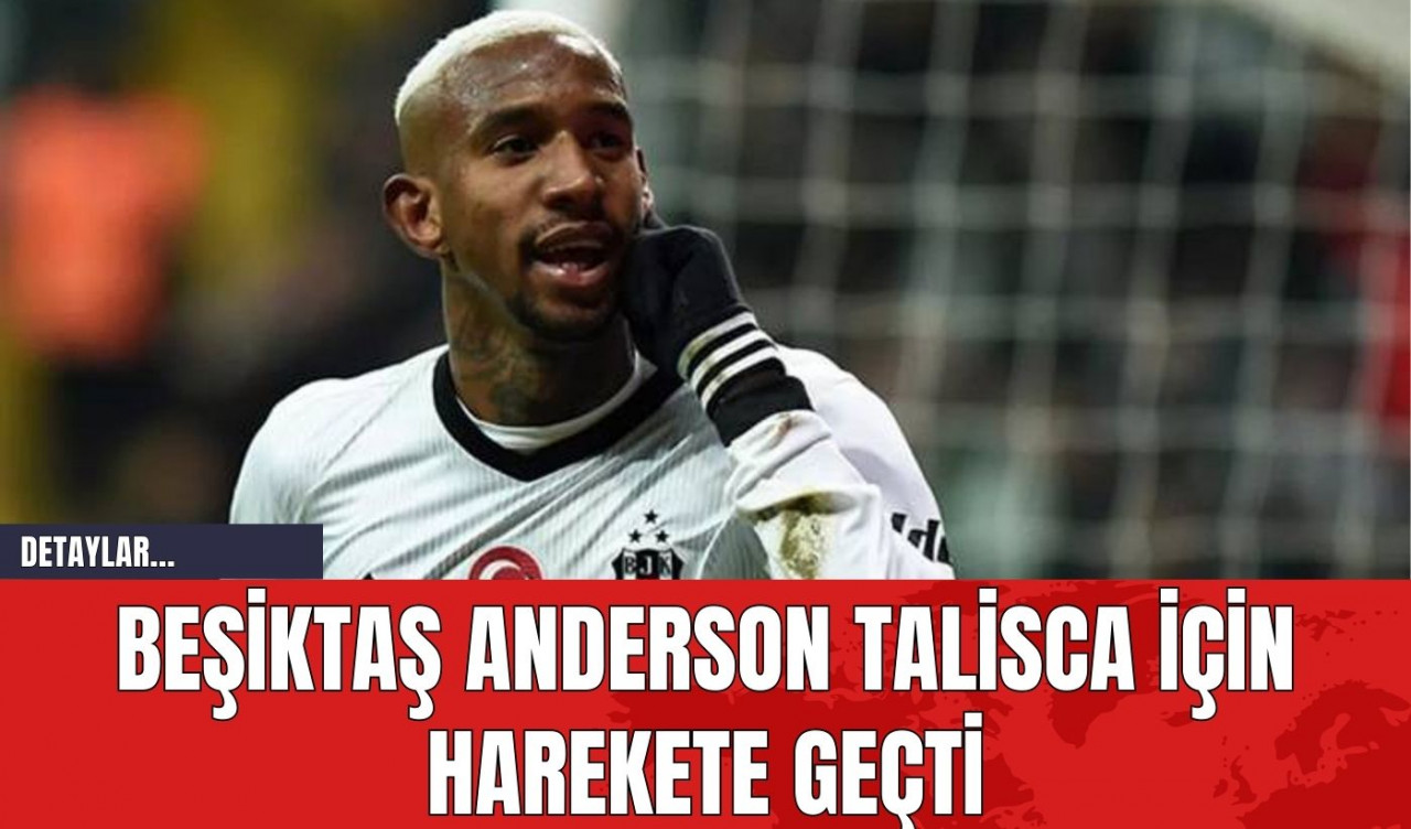 Beşiktaş Anderson Talisca İçin Harekete Geçti