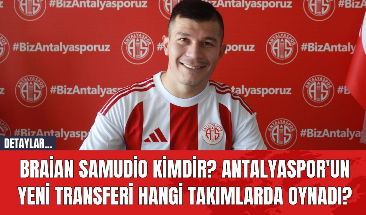 Braian Samudio Kimdir? Antalyaspor'un Yeni Transferi Hangi Takımlarda Oynadı?