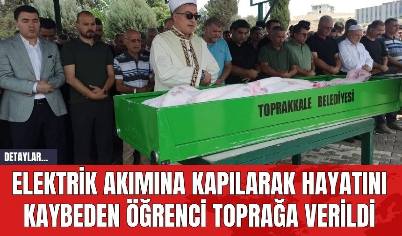 Elektrik Akımına Kapılarak Hayatını Kaybeden Öğrenci Toprağa Verildi