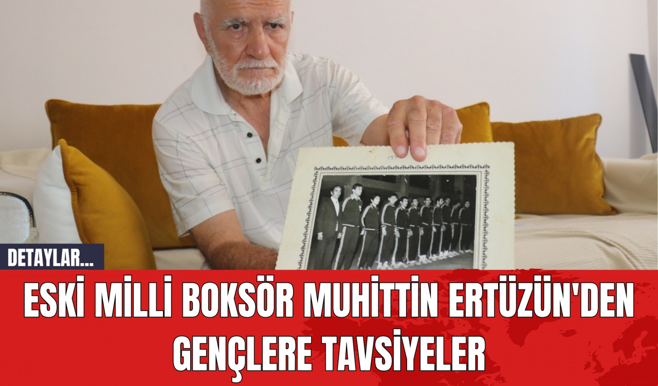 Eski Milli Boksör Muhittin Ertüzün'den Gençlere Tavsiyeler