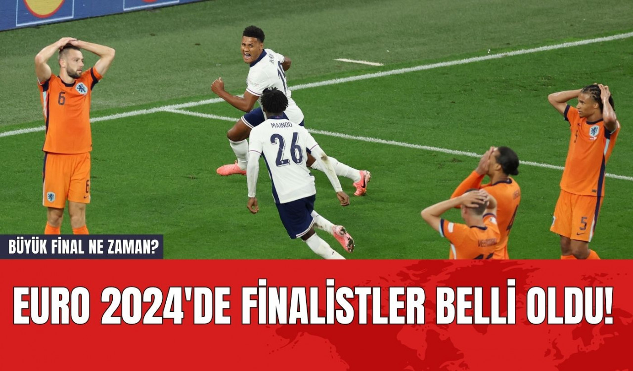 EURO 2024'de Finalistler Belli Oldu! Büyük Final Ne Zaman?