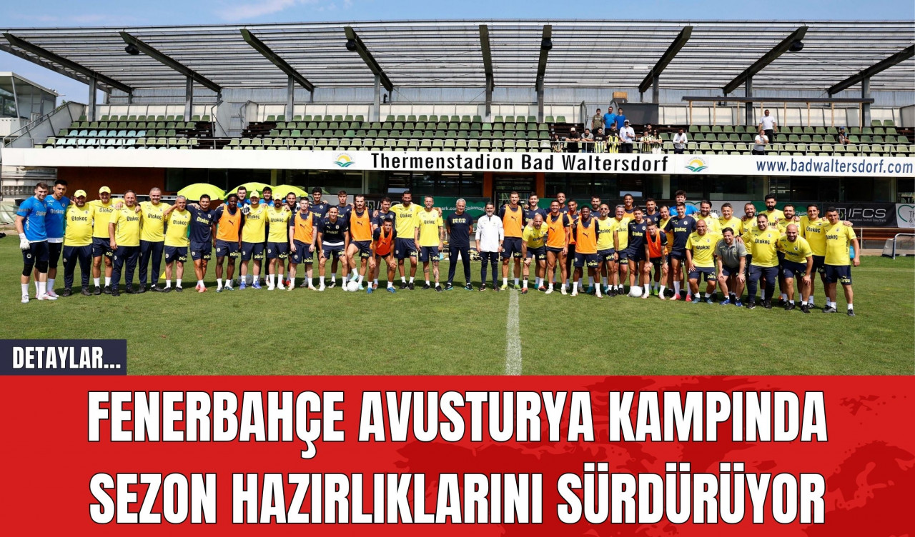 Fenerbahçe Avusturya Kampında Sezon Hazırlıklarını Sürdürüyor