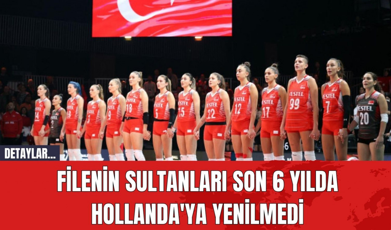 Filenin Sultanları Son 6 Yılda Hollanda'ya Yenilmedi