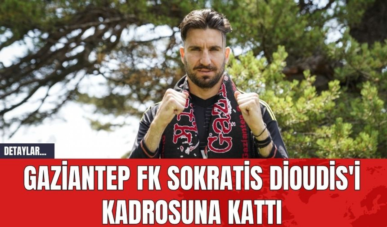 Gaziantep FK Sokratis Dioudis'i Kadrosuna Kattı