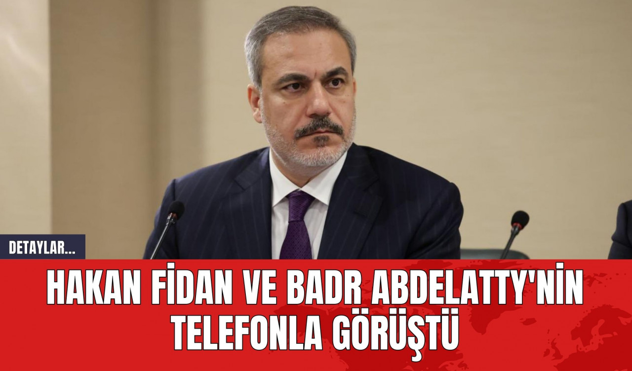 Hakan Fidan ve Badr Abdelatty'nin Telefonla Görüştü