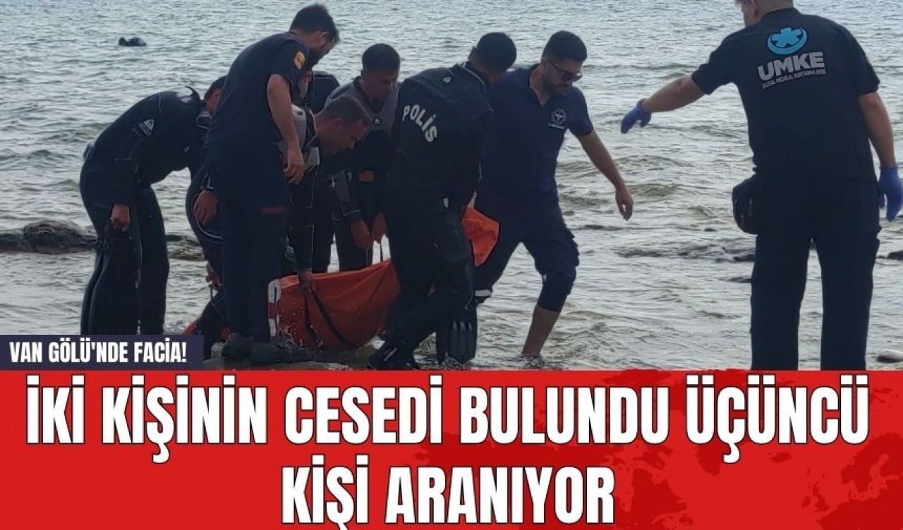 Van Gölü'nde Facia! İki Kişinin Ces*di Bulundu Üçüncü Kişi Aranıyor