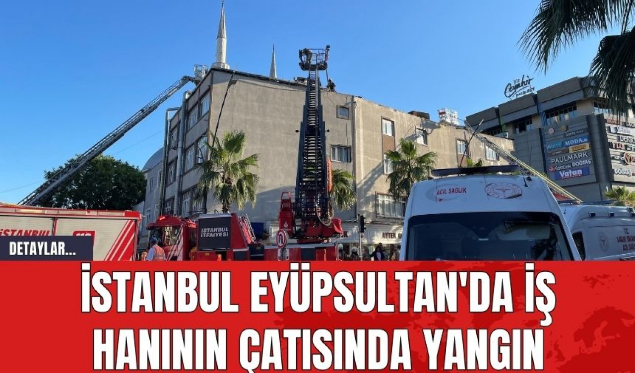 İstanbul Eyüpsultan'da İş Hanının Çatısında Yangın