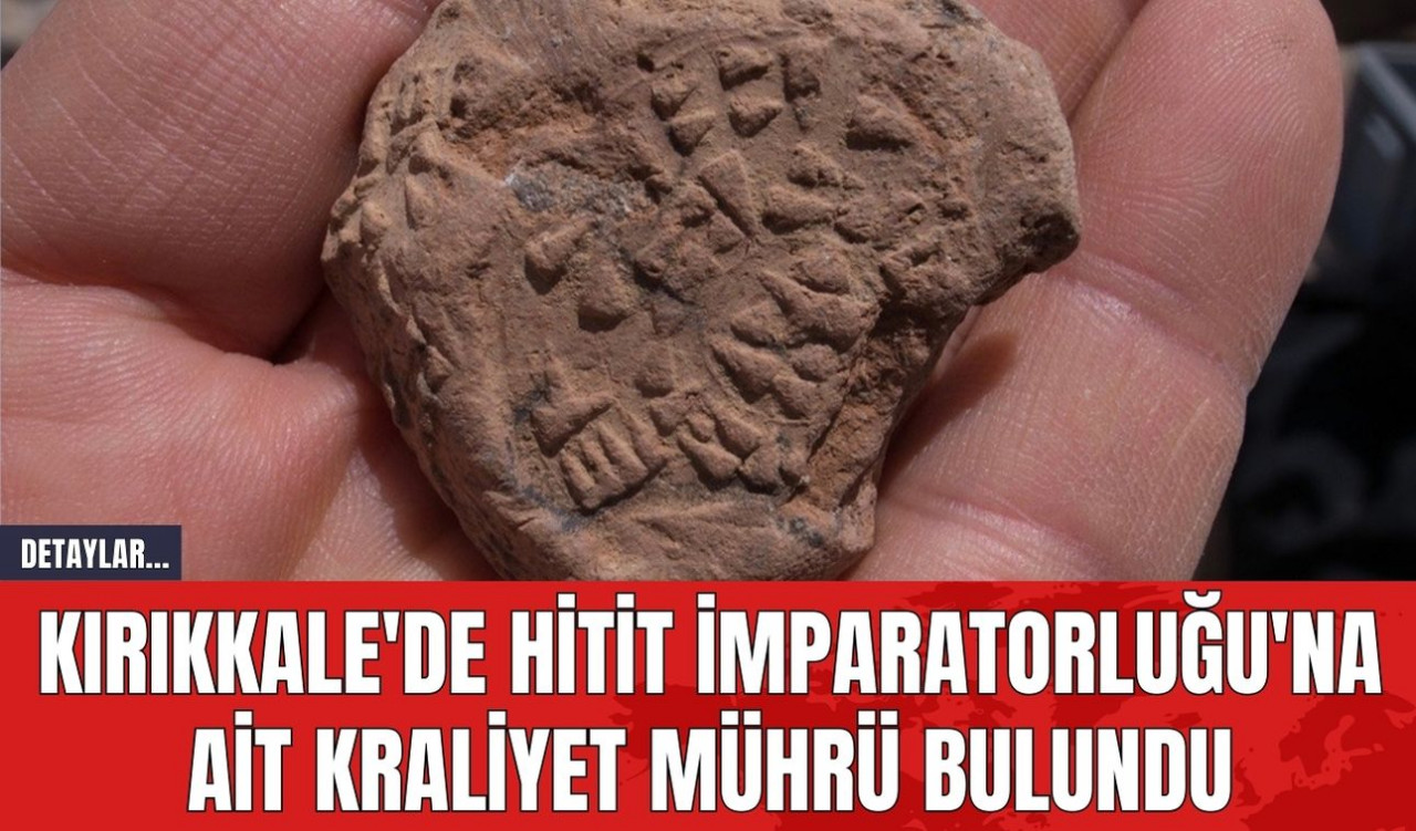 Kırıkkale'de Hitit İmparatorluğu'na Ait Kraliyet Mührü Bulundu