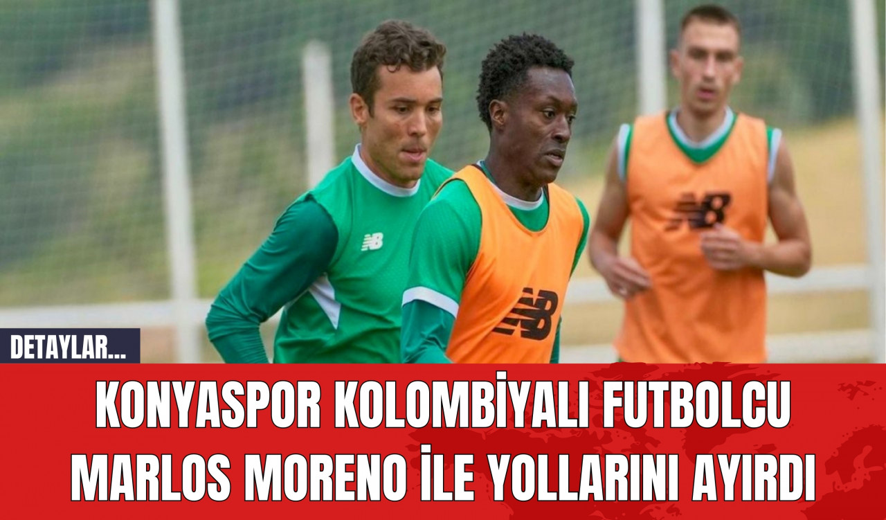 Konyaspor Kolombiyalı Futbolcu Marlos Moreno ile Yollarını Ayırdı