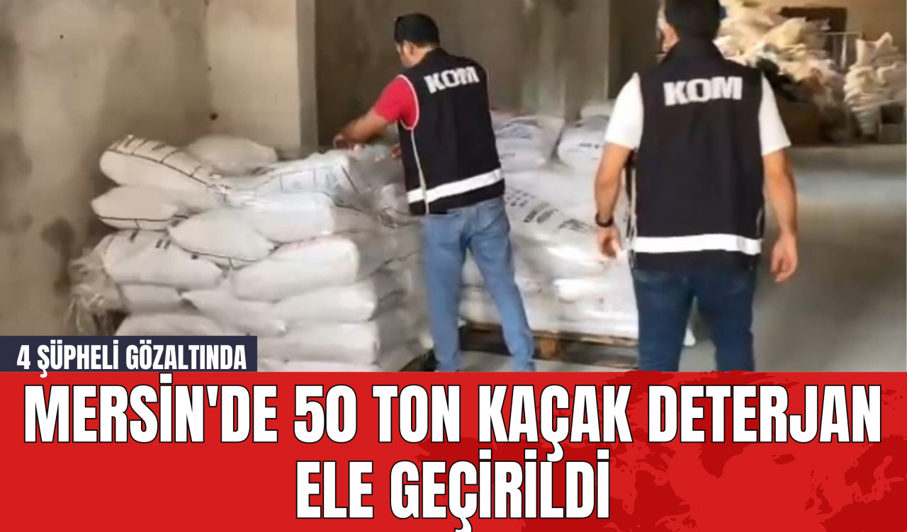 Mersin'de 50 Ton Kaçak Deterjan Ele Geçirildi! 4 Şüpheli Gözaltında