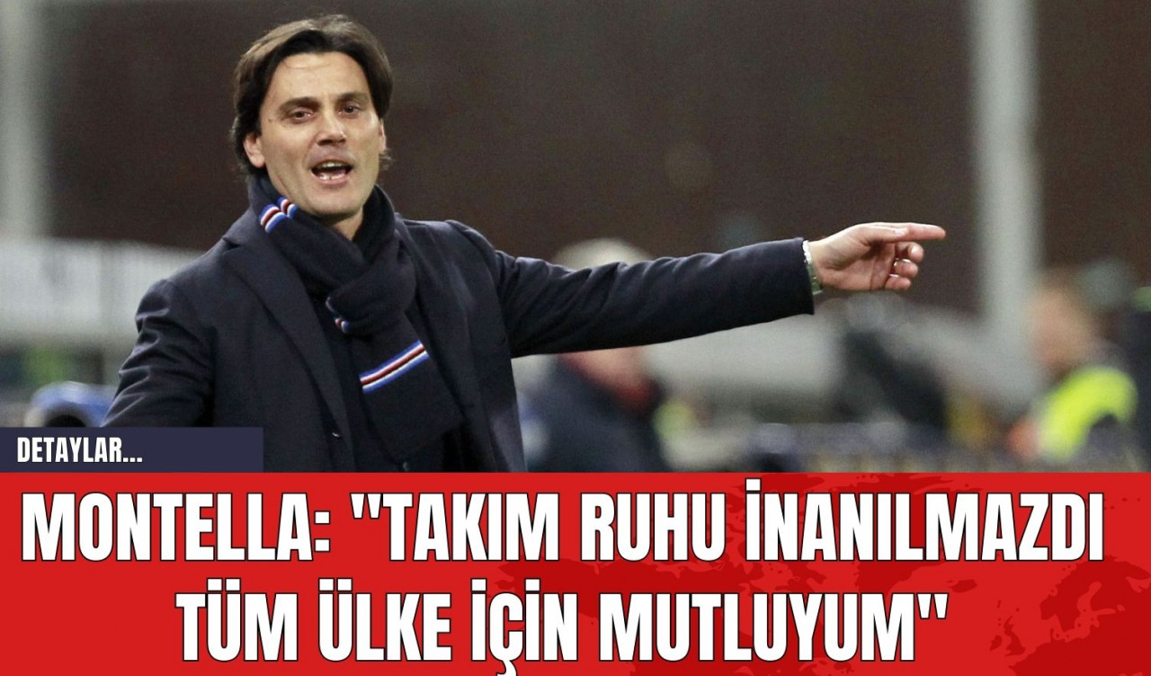 Montella: "Takım Ruhu İnanılmazdı Tüm Ülke İçin Mutluyum"