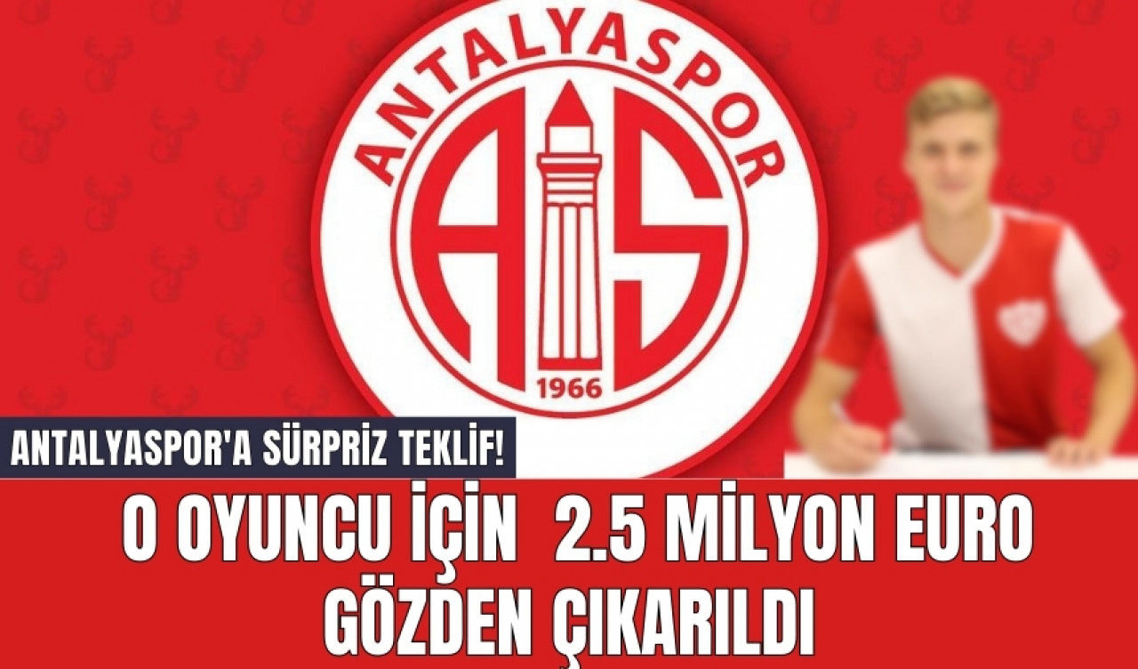 Antalyaspor'a Sürpriz Teklif! O Oyuncu İçin 2.5 Milyon Euro Gözden Çıkarıldı