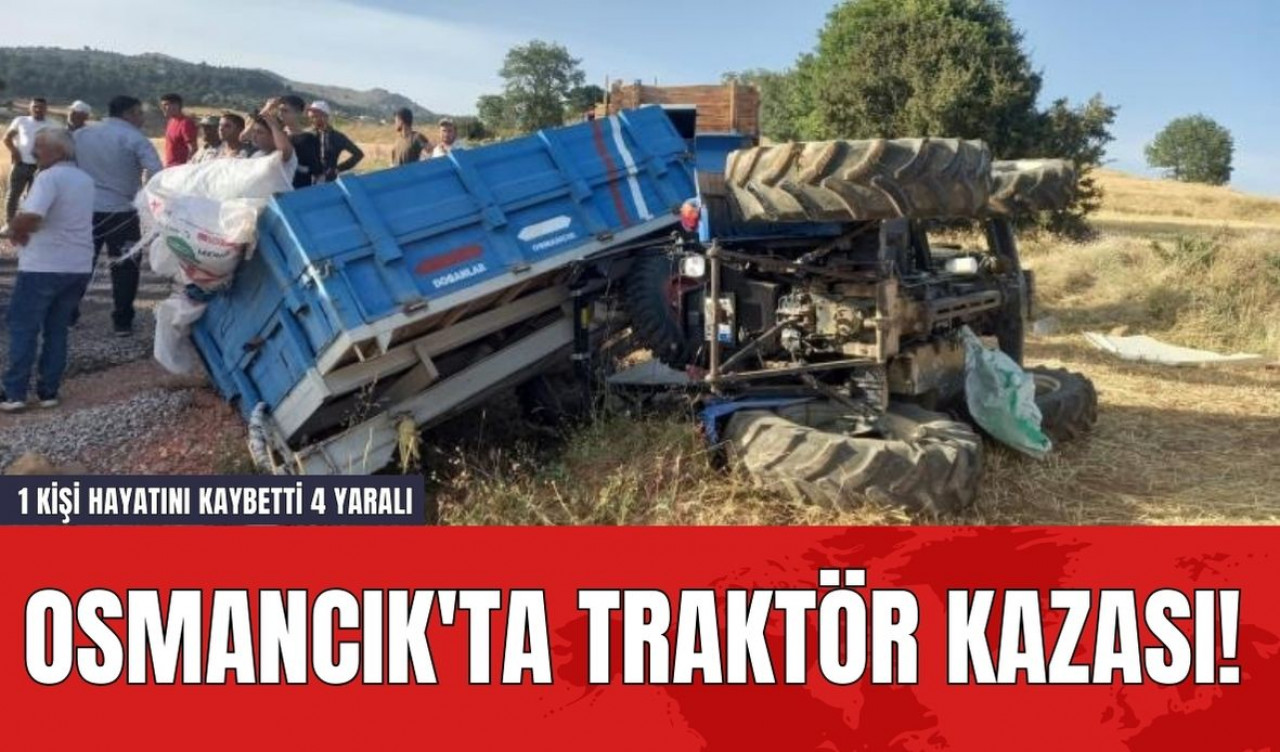 Osmancık'ta Traktör Kazası! 1 Kişi Hayatını Kaybetti 4 Yaralı