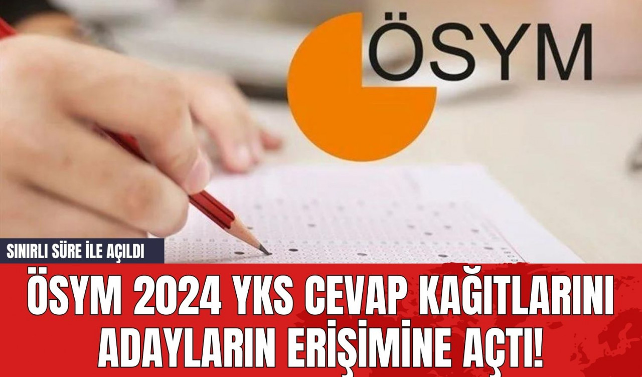 ÖSYM 2024 YKS Cevap Kağıtlarını Adayların Erişimine Açtı! Sınırlı Süre İle Açıldı