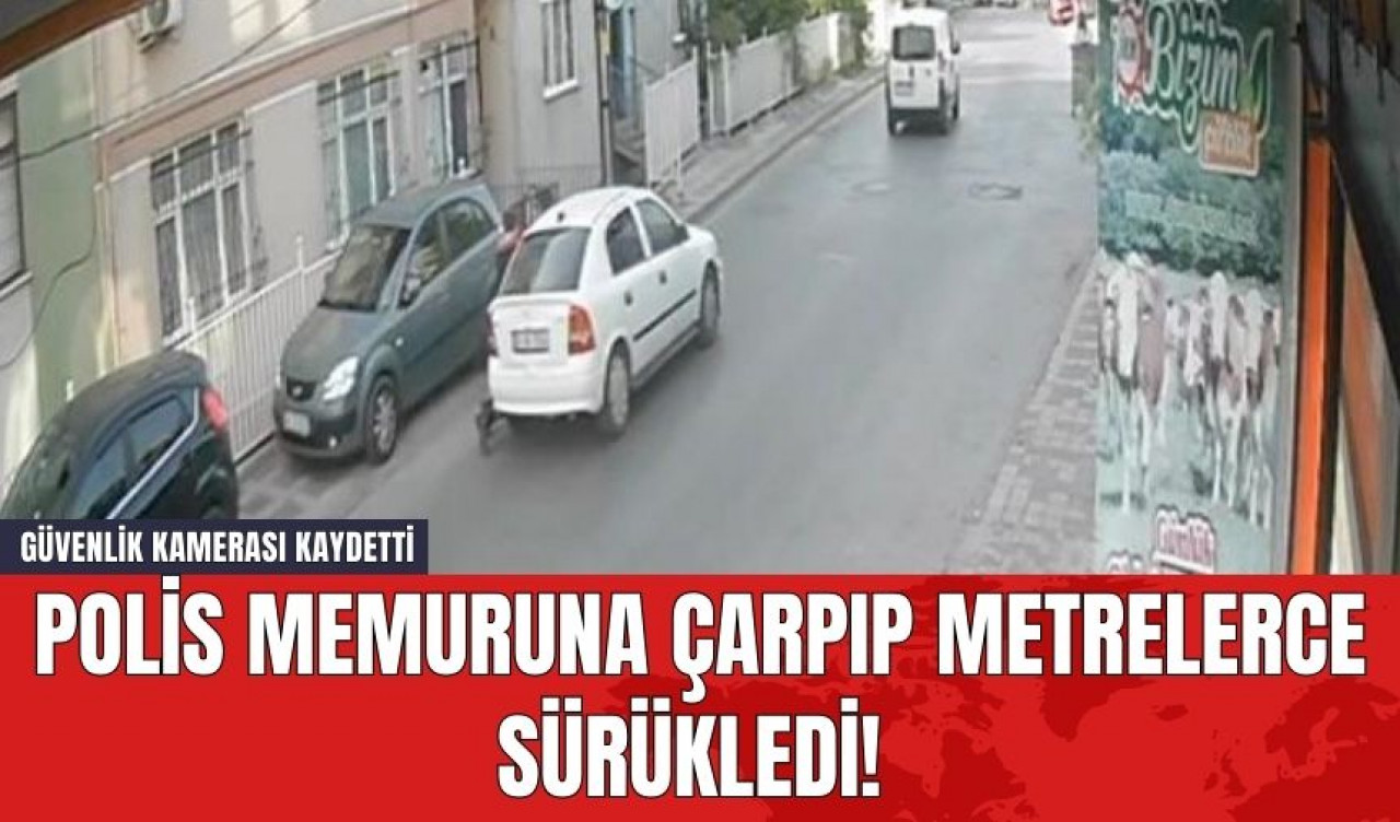 Polis Memuruna Çarpıp Metrelerce Sürükledi! Güvenlik Kamerası Kaydetti