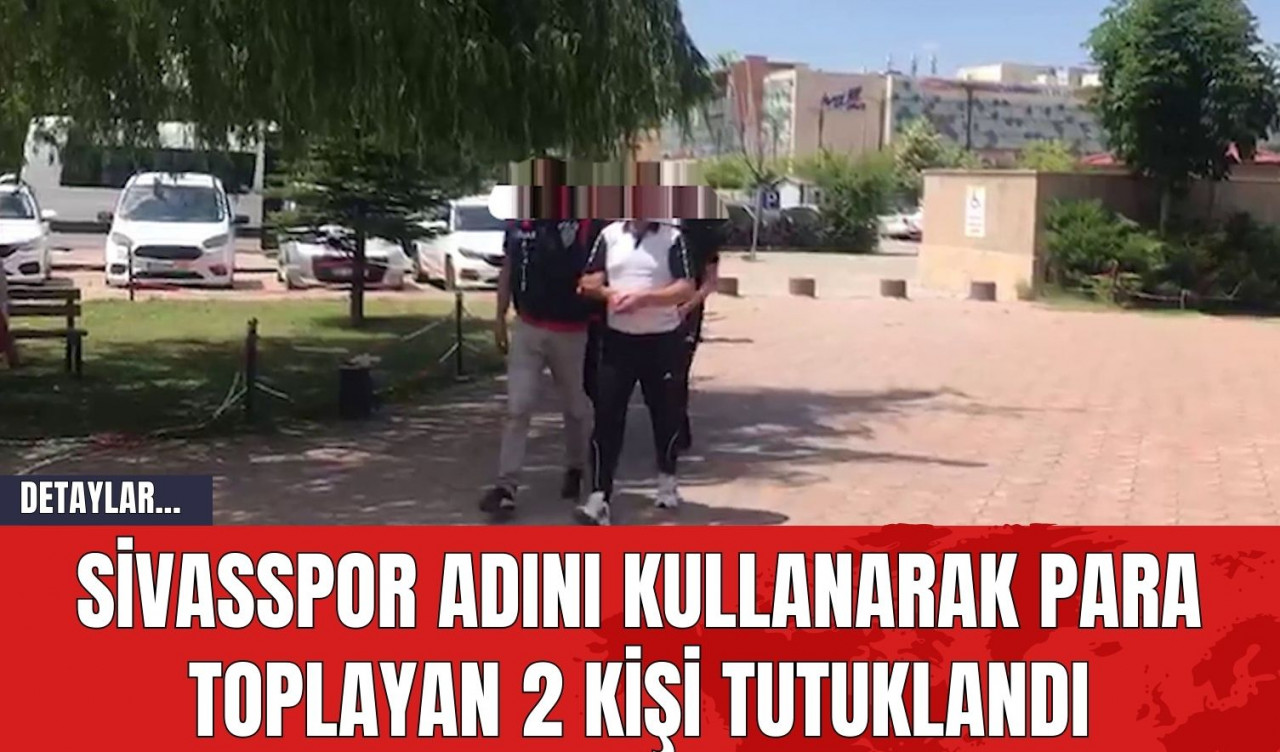 Sivasspor Adını Kullanarak Para Toplayan 2 Kişi Tutuklandı