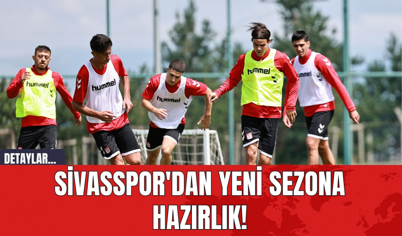 Sivasspor'dan Yeni Sezona Hazırlık!