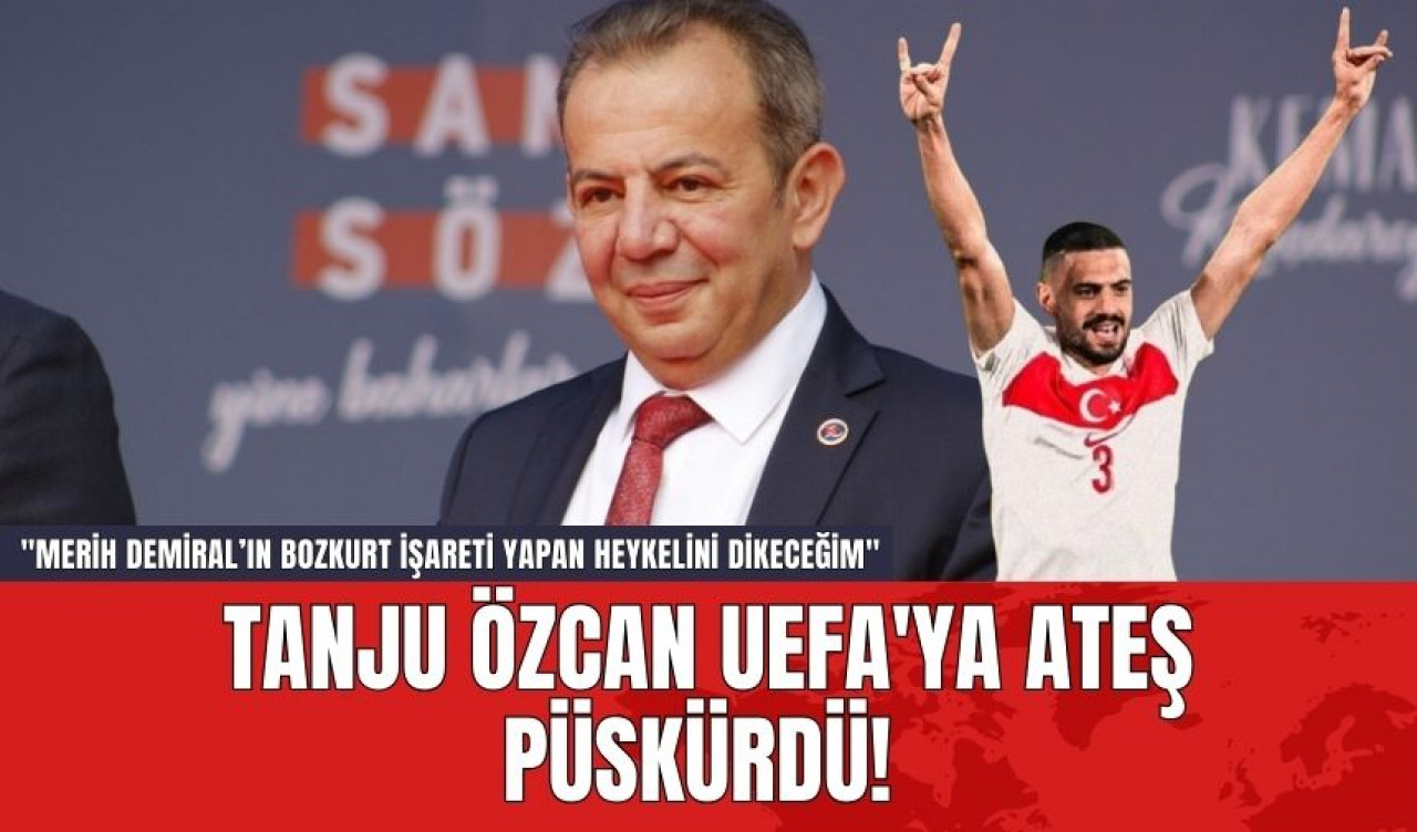 Tanju Özcan UEFA'ya Ateş Püskürdü! "Merih Demiral’ın BOZKURT İşareti Yapan Heykelini Dikeceğim"