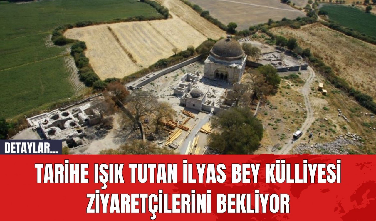 Tarihe Işık Tutan İlyas Bey Külliyesi Ziyaretçilerini Bekliyor