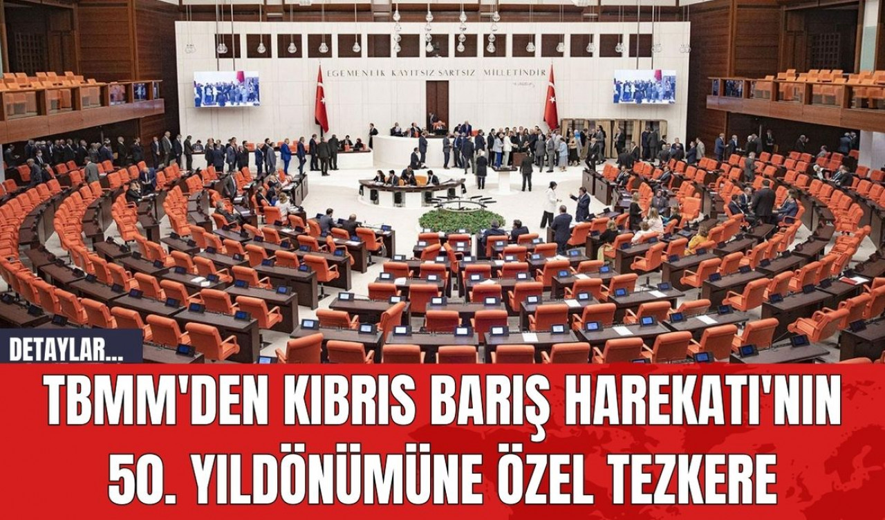 TBMM'den Kıbrıs Barış Harekatı'nın 50. Yıldönümüne Özel Tezkere