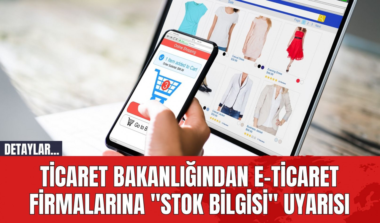 Ticaret Bakanlığı'ndan e-ticaret firmalarına "stok bilgisi" uyarısı