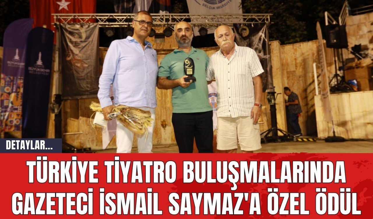 Türkiye Tiyatro Buluşmalarında Gazeteci İsmail Saymaz'a Özel Ödül