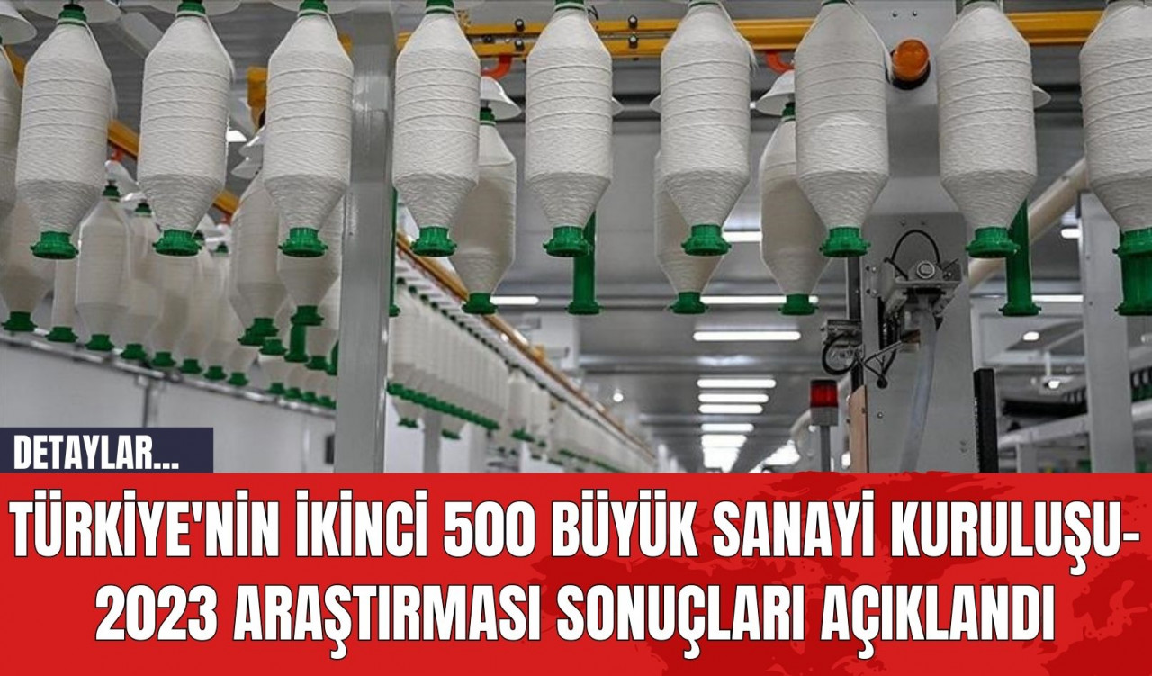 Türkiye'nin İkinci 500 Büyük Sanayi Kuruluşu-2023 Araştırması Sonuçları Açıklandı