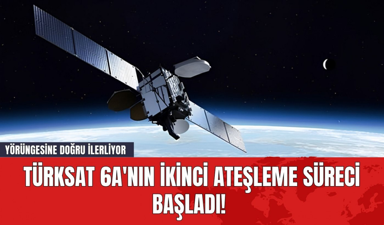 Türksat 6A'nın İkinci Ateşleme Süreci Başladı! Yörüngesine Doğru İlerliyor