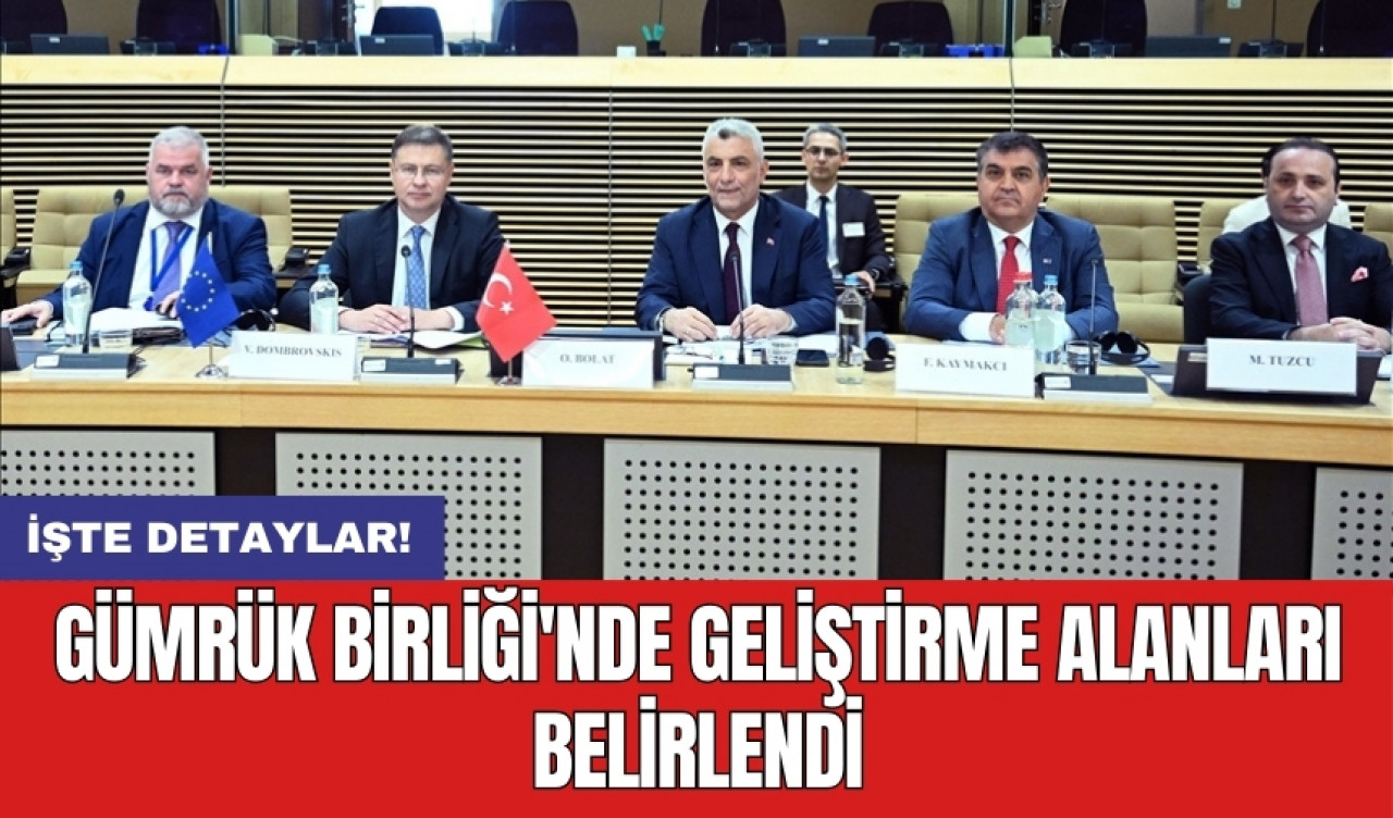 Gümrük Birliği'nde geliştirme alanları belirlendi