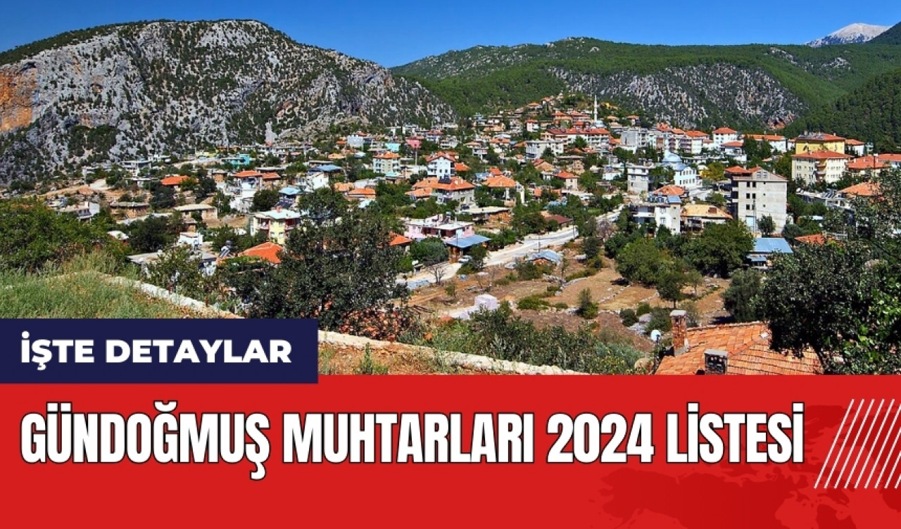 Gündoğmuş Muhtarları 2024 listesi