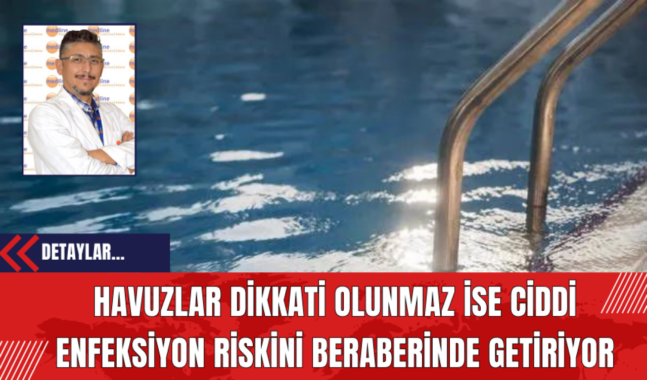 Havuzlar Dikkati Olunmaz İse Ciddi Enfeksiyon Riskini Beraberinde Getiriyor