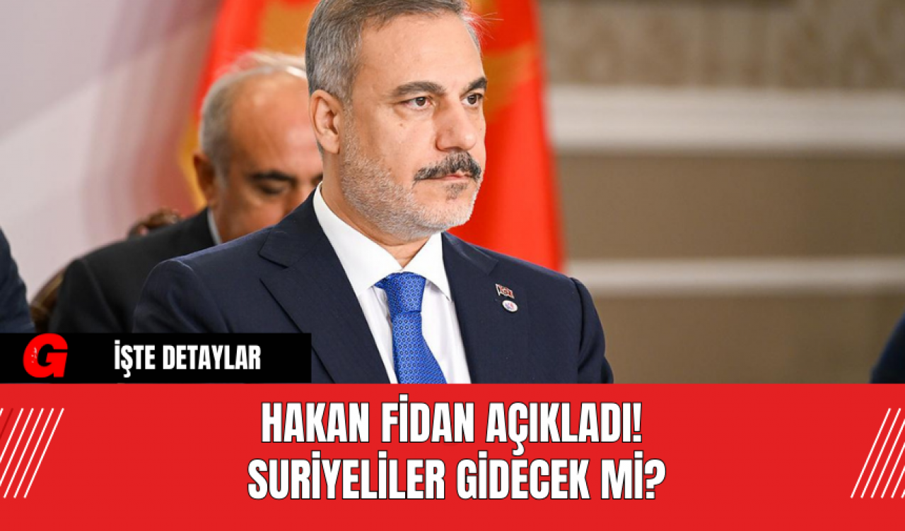 Hakan Fidan Açıkladı! Suriyeliler Gidecek Mi?